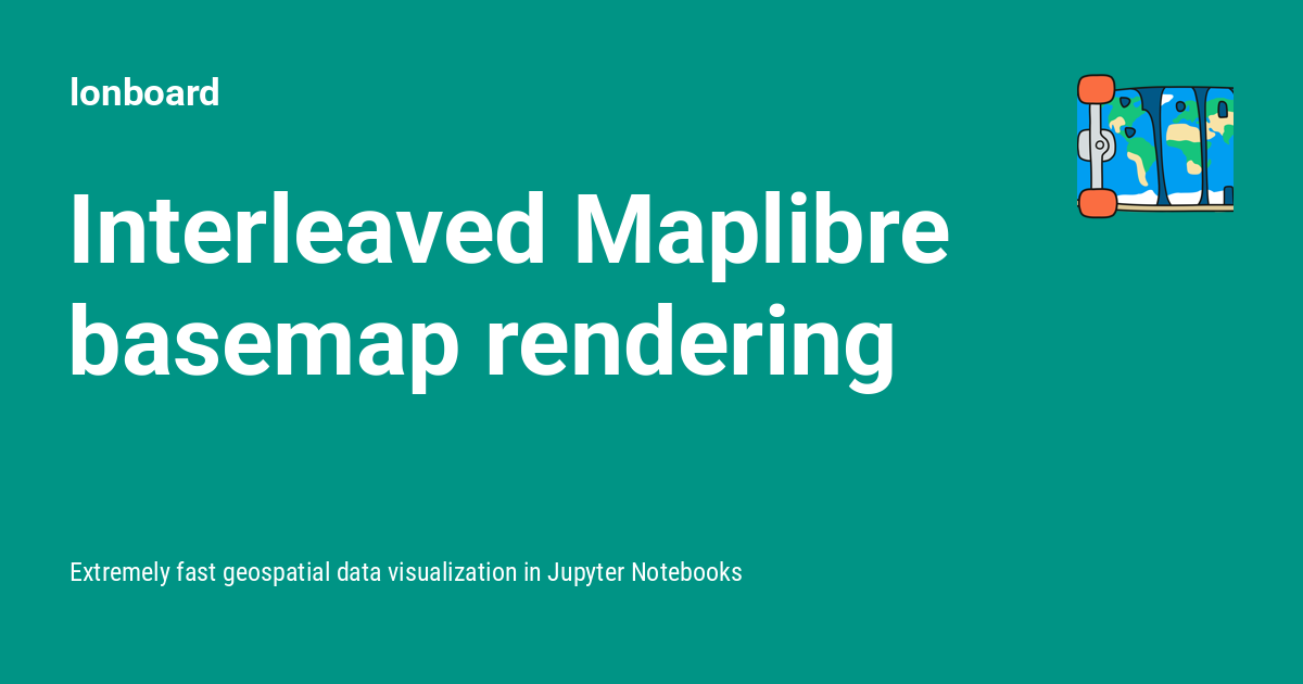 Interleaved Rendering Interleaved Maplibre basemap rendering - lonboard